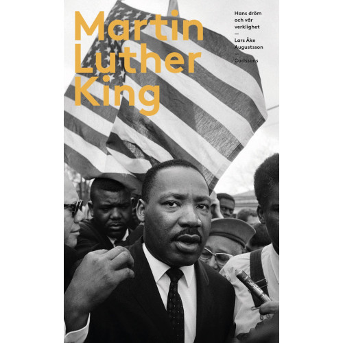 Lars Åke Augustsson Martin Luther King : hans dröm och vår verklighet (inbunden)