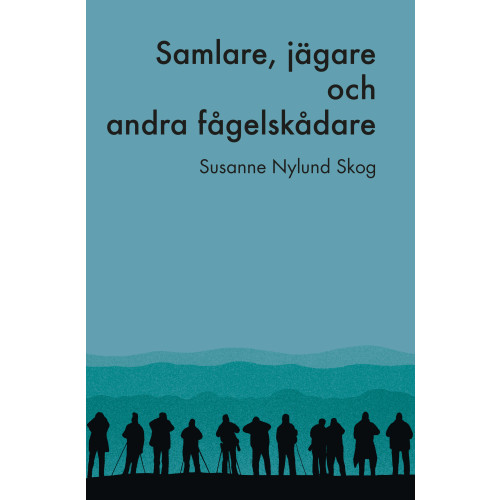 Susanne Nylund Skog Samlare, jägare och andra fågelskådare (bok, flexband)