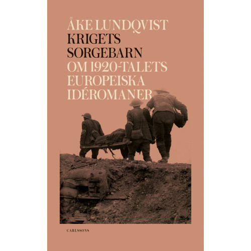 Åke Lundqvist Krigets sorgebarn : om 1920-talets europeiska idéromaner (inbunden)