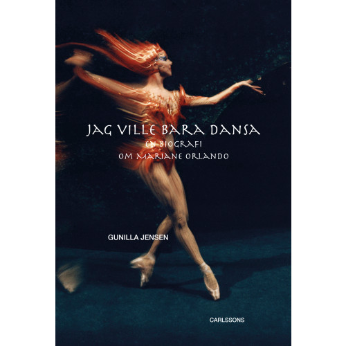 Gunilla Jensen Jag ville bara dansa : En biografi om Mariane Orlando (inbunden)