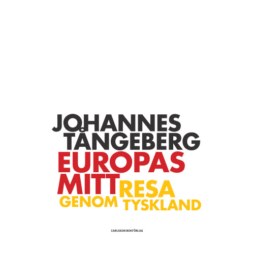 Johannes Tångeberg Europas mitt : resa i Tyskland (inbunden)