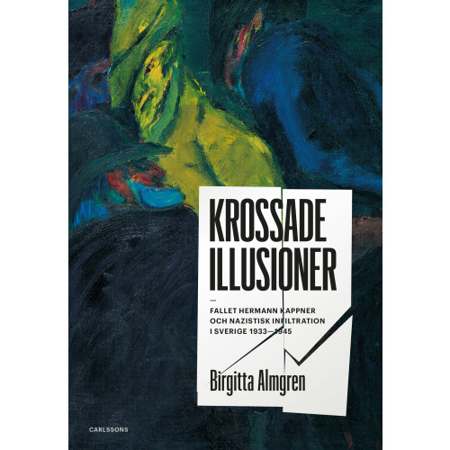 Birgitta Almgren Krossade illusioner : fallet Hermann Kappner och nazistisk infiltration i Sverige 1933-1945; (inbunden)