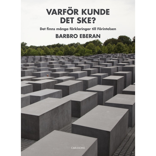 Barbro Eberan Varför kunde det ske? : det finns många förklaringar till Förintelsen (inbunden)