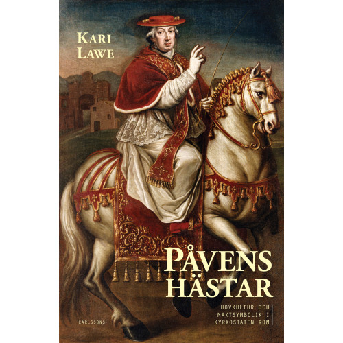 Kari Lawe Påvens hästar : hovkultur och maktsymbolik i kyrkostaten Rom (bok, halvklotband)