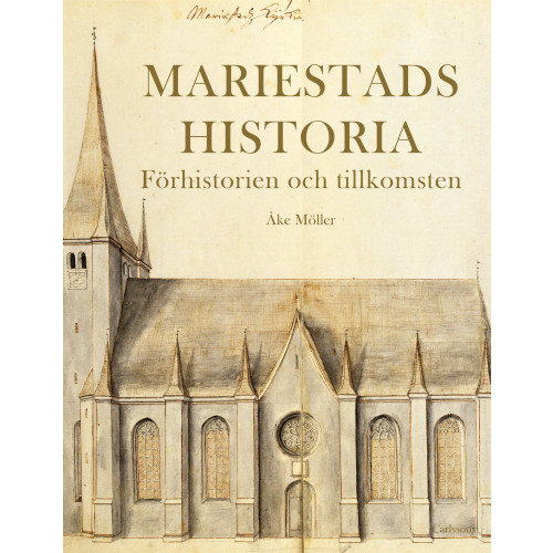 Åke Möller Mariestads historia - Förhistorien. Tillkomsten. (inbunden)