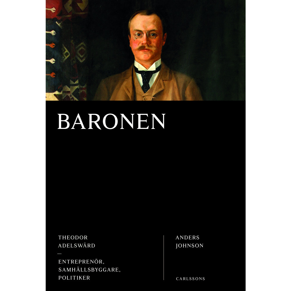 Produktbild för Baronen : Theodor Adelswärd - entreprenör, samhällsbyggare, politiker (inbunden)
