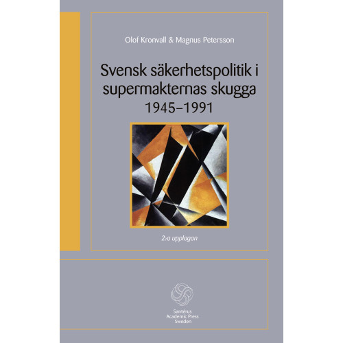 Olof Kronvall Svensk säkerhetspolitik i supermakternas skugga 1945-1991 (häftad)