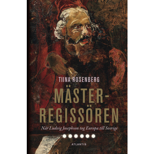 Tiina Rosenberg Mästerregissören : när Ludvig Josephson tog Europa till Sverige (inbunden)