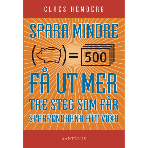 Claes Hemberg Spara mindre - får ut mer : tre steg som får dina sparpengar att växa (häftad)