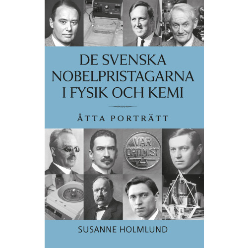 Susanne Holmlund De svenska Nobelpristagarna i fysik och kemi : åtta porträtt (inbunden)