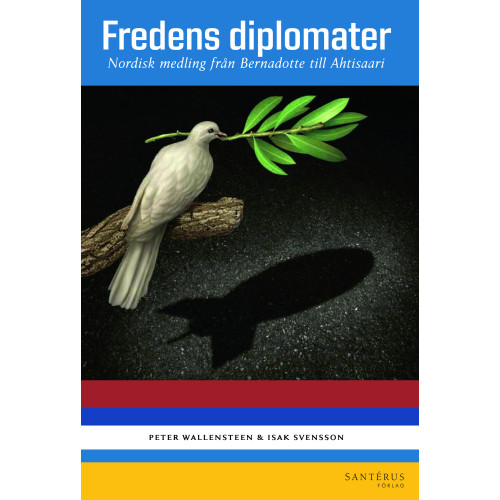 Peter Wallensteen Fredens diplomater : nordisk medling från Bernadotte till Ahtisaari (inbunden)