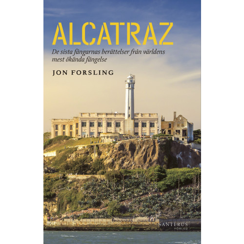Jon Forsling Alcatraz : de sista fångarnas berättelser från världens mest ökända fängelse (inbunden)