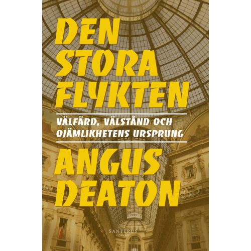 Angus Deaton Den stora flykten : Välfärd, välstånd och ojämlikhetens ursprung (inbunden)