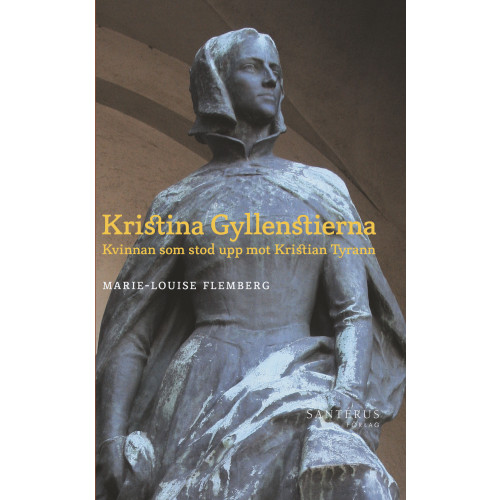 Marie-Louise Flemberg Kristina Gyllenstierna: Kvinnan som stod upp mot Kristian Tyrann (häftad)