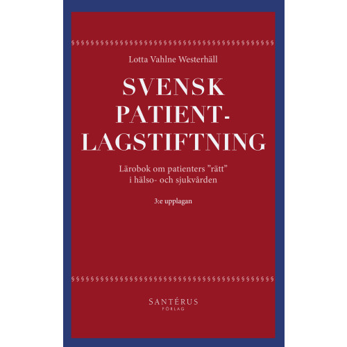 Lotta Vahlne Westerhäll Svensk patientlagstiftning : lärobok om patienters "rätt" i hälso- och sjukvården (häftad)