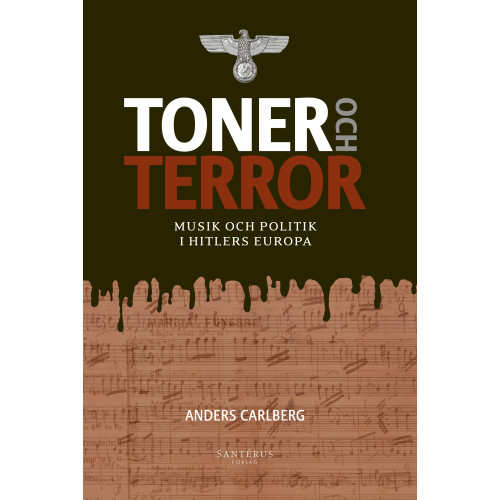 Anders Carlberg Toner och terror : musik och politik i Hitlers Europa (inbunden)