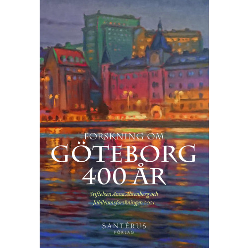 Santérus Förlag Forskning om Göteborg 400 år (inbunden)