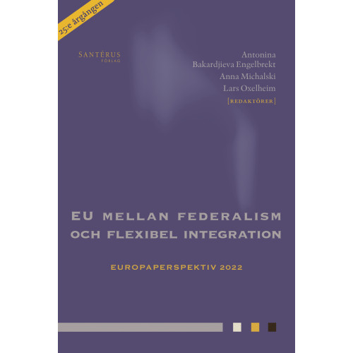 Santérus Förlag EU mellan federalism och flexibel integration (inbunden)