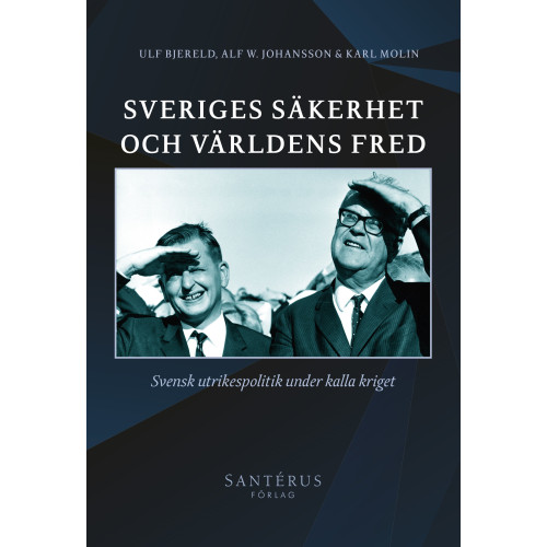 Ulf Bjereld Sveriges säkerhet och världens fred : svensk utrikespolitik under kalla kriget (häftad)