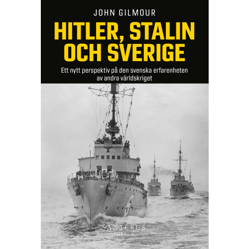 John Gilmour Hitler, Stalin och Sverige : ett nytt perspektiv på den svenska erfarenheten av andra världskriget (häftad)