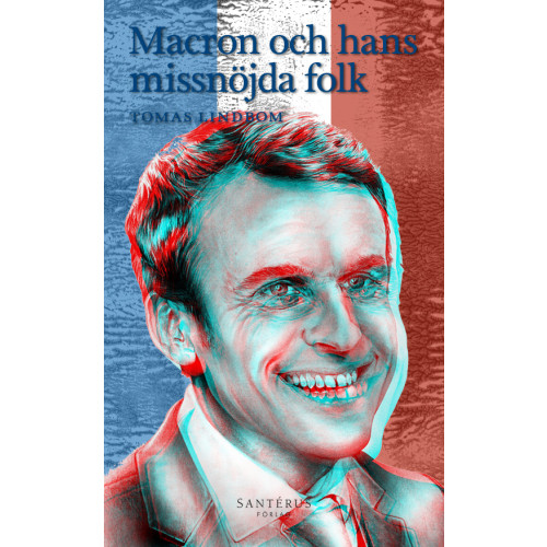 Tomas Lindbom Macron och hans missnöjda folk (inbunden)