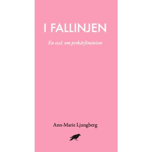 Ann-Marie Ljungberg I fallinjen : En essä om prekärfeminism (bok, danskt band)