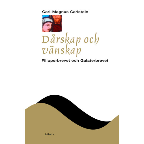 Carl-Magnus Carlstein Dårskap och vänskap : filipperbrevet och galaterbrevet (inbunden)