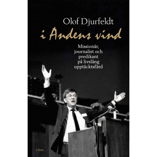Olof Djurfeldt I andens vind : missionär, journalist och predikant på livslång upptäcksfärd (bok, kartonnage)