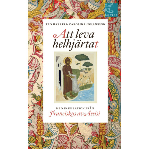 Ted Harris Att leva helhjärtat : inspiration från Franciskus av Assisi (pocket)