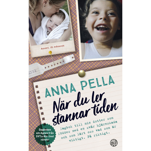 Anna Pella När du ler stannar tiden : dagbok till min dotter som föddes med en svår hjärnskada och som lärt oss vad som är viktigt. På riktigt. Anna Pella. (pocket)