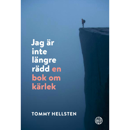 Tommy Hellsten Jag är inte längre rädd : en bok om kärlek (bok, kartonnage)