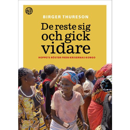 Birger Thureson De reste sig och gick vidare : hoppets röster från krigets Kongo (inbunden)