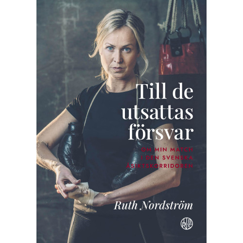 Ruth Nordström Till de utsattas försvar : om min match i den svenska åsiktskorridoren (inbunden)