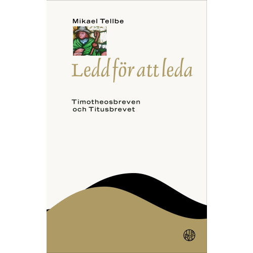 Mikael Tellbe Ledd för att leda : Timotheosbreven och Titusbrevet (inbunden)