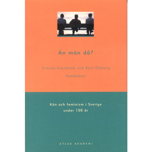 Bokförlaget Atlas Än män då? : kön och feminism i Sverige under 150 år (häftad)