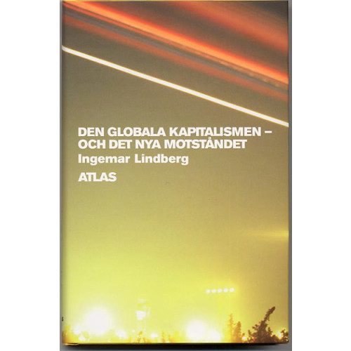 Ingemar Lindberg Den globala kapitalismen : och det nya motståndet (inbunden)