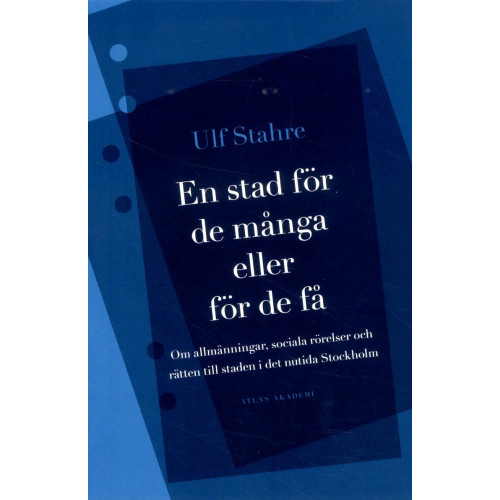 Ulf Stahre En stad för de många eller för de få : om allmänningar, sociala rörelser och rätten till staden i det nutida Stockholm (häftad)