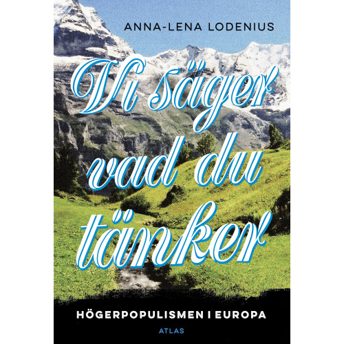 Anna-Lena Lodenius Vi säger vad du tänker : högerpopulismen i Europa (bok, danskt band)