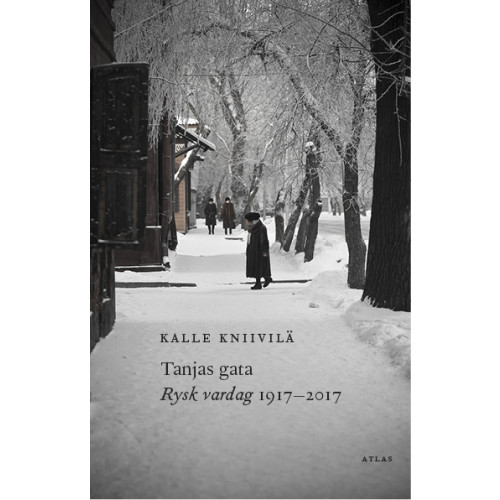 Kalle Kniivilä Tanjas gata : rysk vardag 1917-2017 (inbunden)