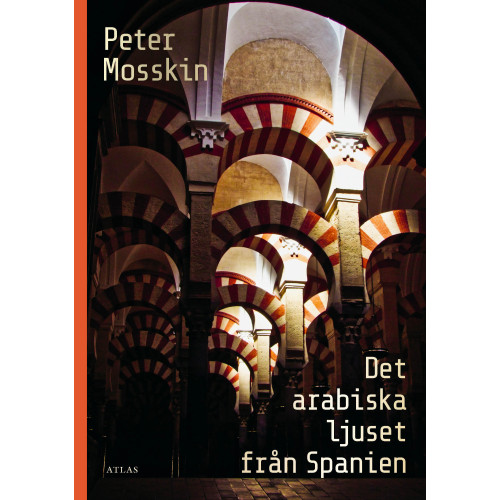 Peter Mosskin Det arabiska ljuset från Spanien (inbunden)