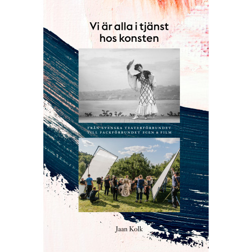 Jaan Kolk Vi är alla i tjänst hos konsten : från Svenska teaterförbundet till Fackförbundet Scen & film (bok, kartonnage)