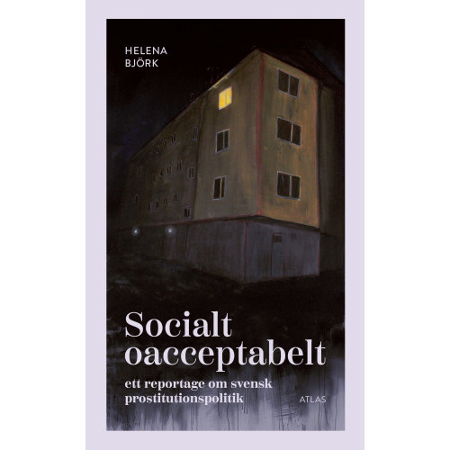 Helena Björk Socialt oacceptabelt : ett reportage om svensk prostitutionspolitik (bok, kartonnage)