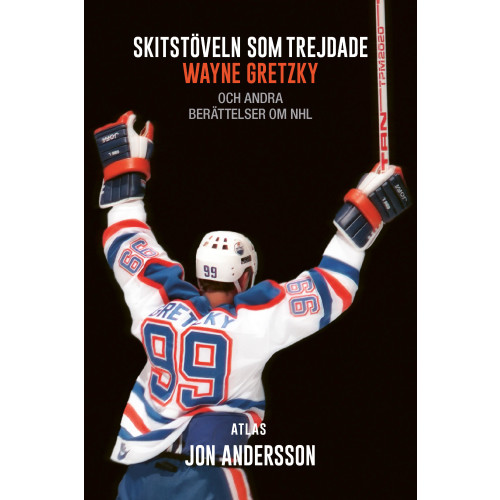 Jon Andersson Skitstöveln som trejdade Wayne Gretzky : och andra berättelser om NHL (bok, danskt band)
