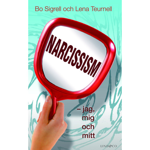 Bo Sigrell Narcissism : jag, mig och mitt (bok, kartonnage)