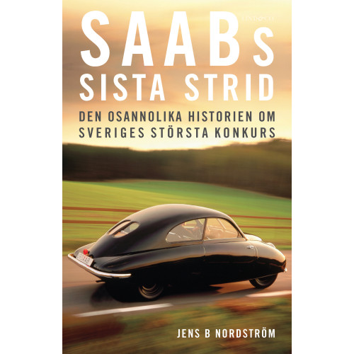 Jens B. Nordström Saabs sista strid : den osannolika historien om Sveriges största konkurs (inbunden)