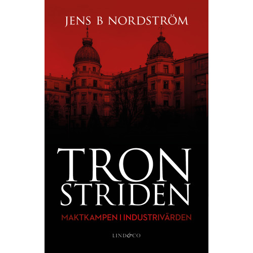 Jens B. Nordström Tronstriden : maktkampen i Industrivärden (inbunden)