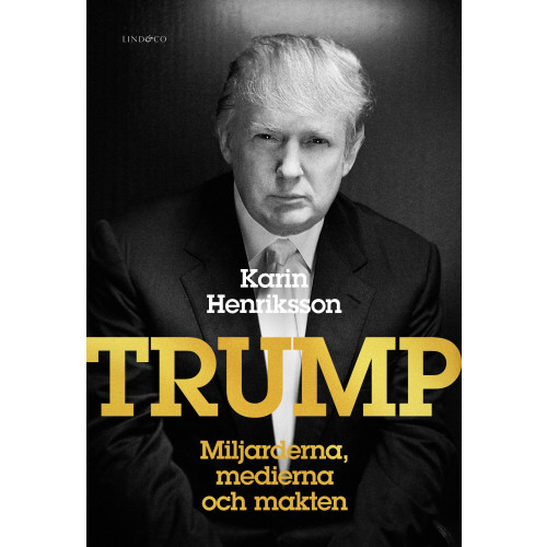 Karin Henriksson Trump : miljarderna, medierna och makten (inbunden)