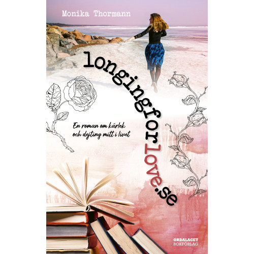 Monika Thormann longingforlove.se : en roman om kärlek och dejting mitt i livet (inbunden)