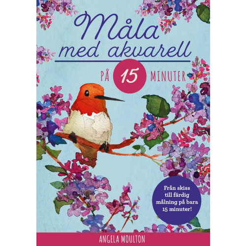 Angela Moulton Måla med akvarell på 15 minuter (bok, danskt band)