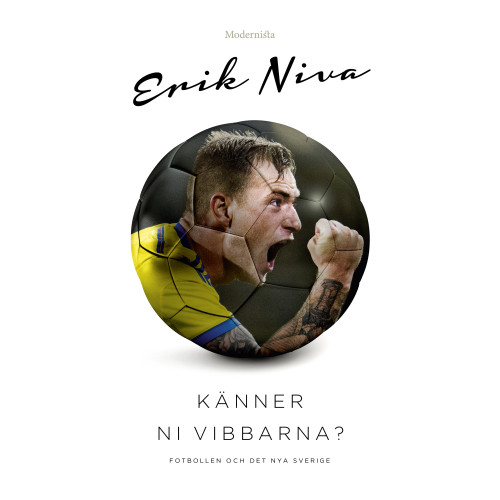Erik Niva Känner ni vibbarna? : fotbollen och det nya Sverige (inbunden)
